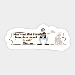 I Don't Feel That I Need To Explain My Art To You, Warren Sticker